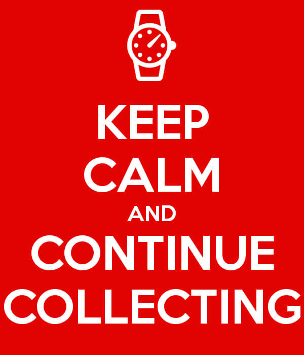 Keep Calm and Continue Collecting: Advice for an Up and Down Watch Market Keep Calm and Continue Collecting: Advice for an Up and Down Watch Market